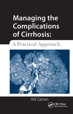 Managing the Complications of Cirrhosis: A Practical Approach by Zaman, Atif