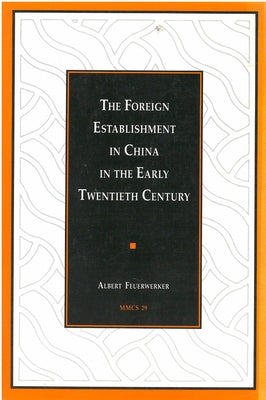 The Foreign Establishment in China in the Early Twentieth Century: Volume 29 by Feuerwerker, Albert