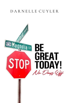 Be Great Today! No Days Off by Cuyler, Darnelle