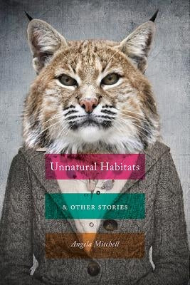 Unnatural Habitats & Other Stories by Mitchell, Angela