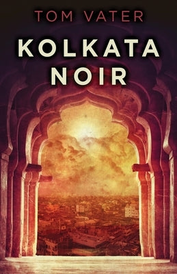 Kolkata Noir by Vater, Tom