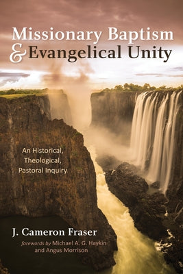 Missionary Baptism & Evangelical Unity by Fraser, J. Cameron