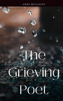 The Grieving Poet by McAlduff, Anne