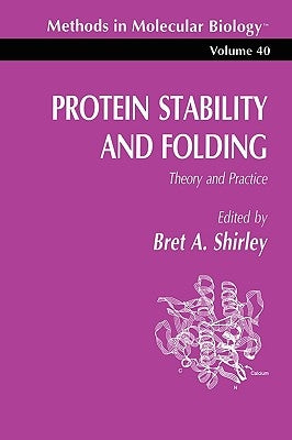 Protein Stability and Folding: Theory and Practice by Shirley, Bret A.