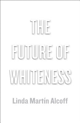 The Future of Whiteness by Alcoff