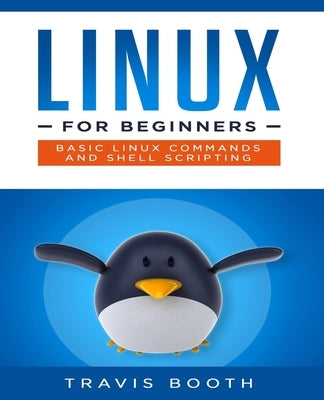 Linux for Beginners: Basic Linux Commands and Shell Scripting by Booth, Travis