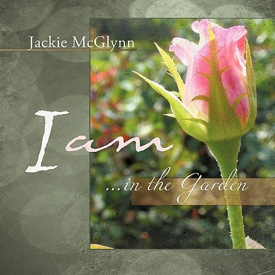 I AM ... in the Garden by McGlynn, Jackie