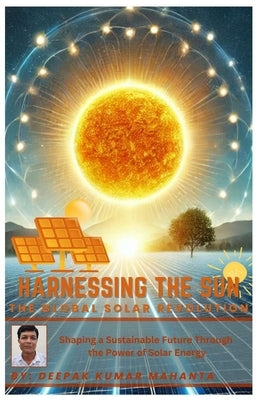 Harnessing the Sun: The Global Solar Revolution by Mahanta, Deepak Kumar