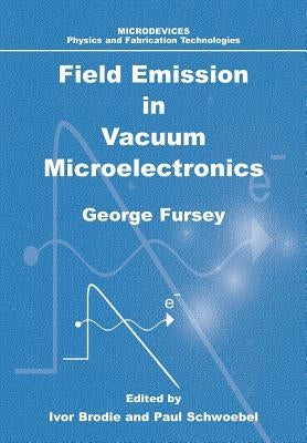 Field Emission in Vacuum Microelectronics by Fursey, George N.