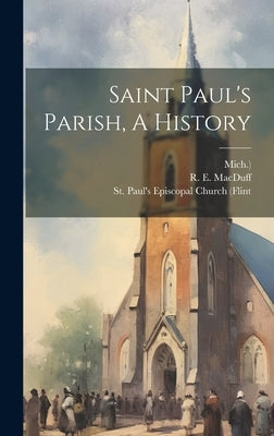 Saint Paul's Parish, A History by Macduff, R. E.