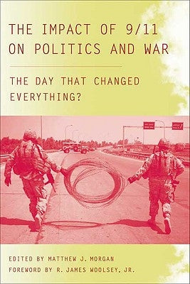 The Impact of 9/11 on Politics and War: The Day That Changed Everything? by Woolsey, R. James