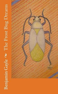 The Frost Bug Dreams by Gayle, Benjamin