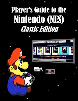 Player's Guide to the Nintendo (NES) Classic Edition by Miklas, Alex