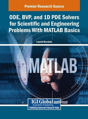 ODE, BVP, and 1D PDE Solvers for Scientific and Engineering Problems With MATLAB Basics by Burstein, Leonid
