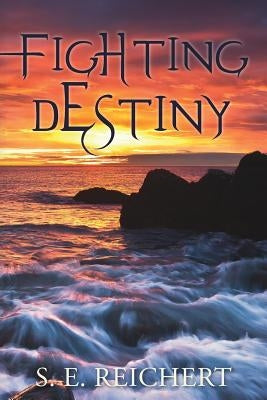 Fighting Destiny by Reichert, S. E.