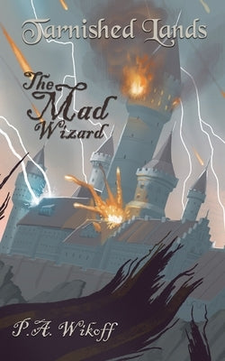 The Mad Wizard: A Tarnished Lands Story by Wikoff, P. a.