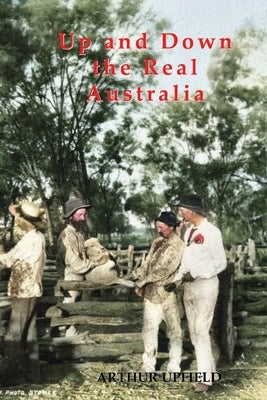 Up and Down the Real Australia by Upfield, Arthur W.