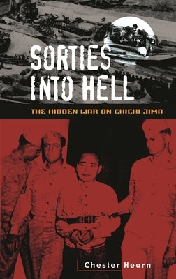 Sorties Into Hell: The Hidden War on Chichi Jima by Hearn, Chester G.