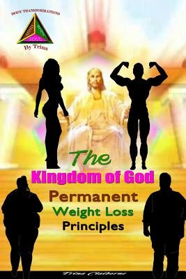 The Kingdom of God Permanent Weight Loss Principles by Claiborne, Trina