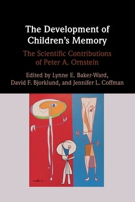 The Development of Children's Memory: The Scientific Contributions of Peter A. Ornstein by Baker-Ward, Lynne E.