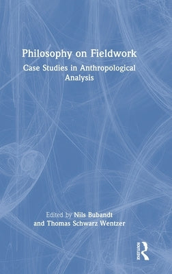 Philosophy on Fieldwork: Case Studies in Anthropological Analysis by Bubandt, Nils