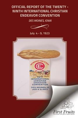 The Official Report of the Twenty - Ninth International Christian Endeavor Convention: Held in the Coliseum, the Fair - Grounds and in Many Churches D by United Society of Christian Endeavor