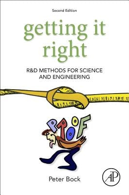Getting It Right: R&d Methods for Science and Engineering by Bock, Peter