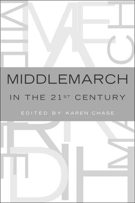 Middlemarch in the Twenty-First Century by Chase, Karen
