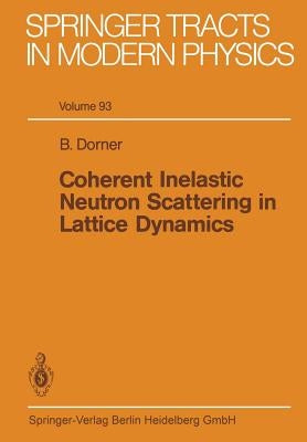 Coherent Inelastic Neutron Scattering in Lattice Dynamics by Dorner, B.