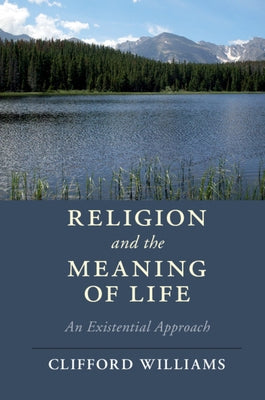 Religion and the Meaning of Life: An Existential Approach by Williams, Clifford