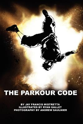 The Parkour Code by Mistretta, Jay Francis