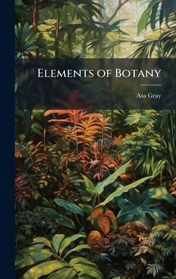 Elements of Botany by Gray, Asa