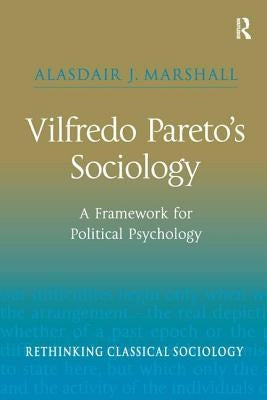 Vilfredo Pareto's Sociology: A Framework for Political Psychology by Marshall, Alasdair J.