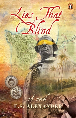 Lies That Blind: A Novel of Late 18th Century Penang by Alexander, E. S.