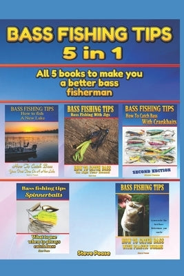 Bass Fishing Tips: 5 in 1: All 5 books to make you a better bass fisherman by Pease, Steve G.