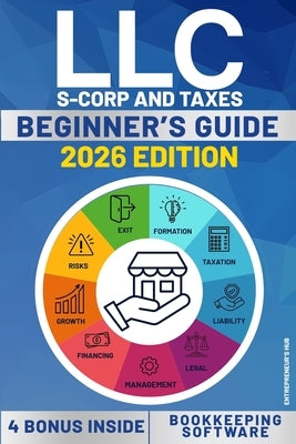 LLC Beginners's Guide: A Step by Step Guide How to Form and Run your Limited Liability Company While Saving on Taxes. With Software for Accounting and by Hub, Entrepreneur's
