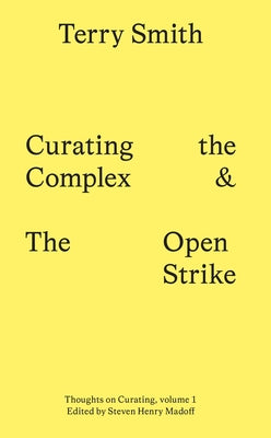 Curating the Complex and the Open Strike by Smith, Terry