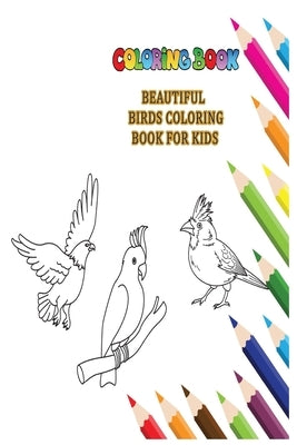 beautiful birds coloring book for kids: collection of 40 Stress Relieving Bird Illustrations for mindful coloring by Nature, Art