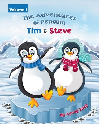 The Adventures of Penguin Tim & Steve by Sanil, Anvay