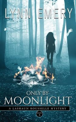 Only by Moonlight: A Lashaun Rousselle Mystery by Emery, Lynn