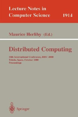 Distributed Computing: 14th International Conference, Disc 2000 Toledo, Spain, October 4-6, 2000 Proceedings by Herlihy, Maurice
