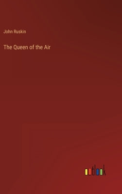 The Queen of the Air by Ruskin, John