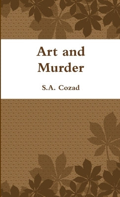 Art and Murder by Cozad, S. a.