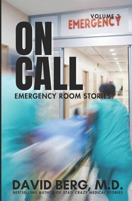On Call: Emergency Room Stories: Volume 3 by Berg, David