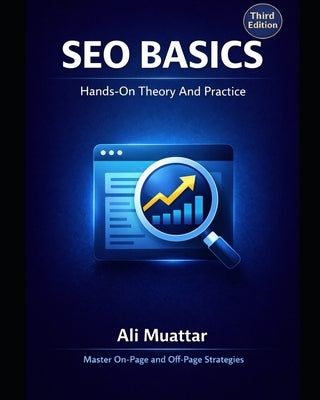 SEO Basics (Hands-on Theory And Practice): Theoretical and Practical Aspects of SEO by Muattar, Ali