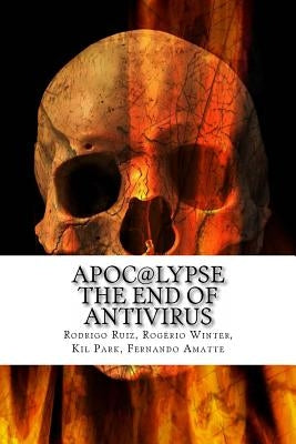 Apoc@lypse: The End of Antivirus by Winter, Rogerio