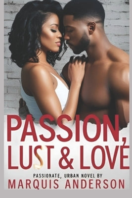 Passion, Lust & Love by Ijala, Anthony