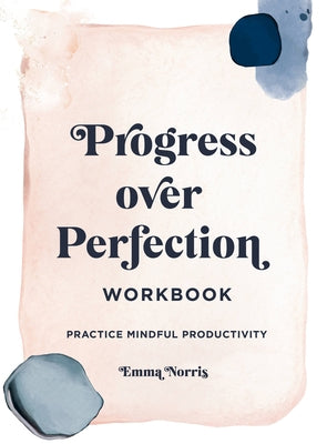Progress Over Perfection Workbook: Gift Edition: Practice Mindful Productivity by Norris, Emma