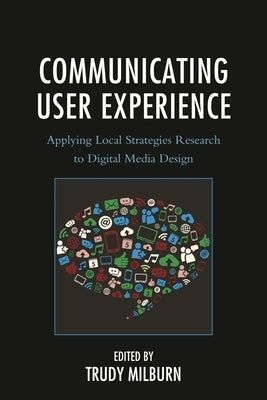 Communicating User Experience: Applying Local Strategies Research to Digital Media Design by Bouwmeester, Maaike
