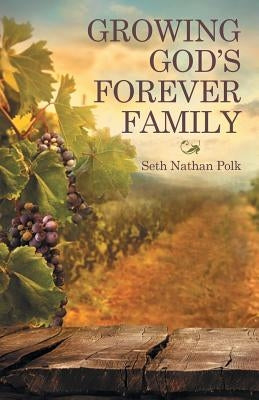 Growing God'S Forever Family by Polk, Seth Nathan